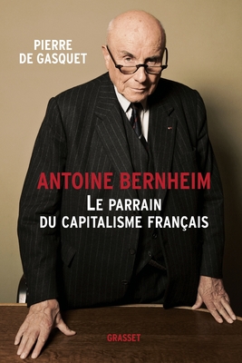 Antoine Bernheim: le parrain du capitalisme français - Pierre De Gasquet