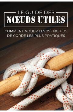 Poza produsului Le Guide des Noeuds Utiles: Comment Nouer les 25+ Noeuds de Corde les Plus Pratiques - Sam Fury