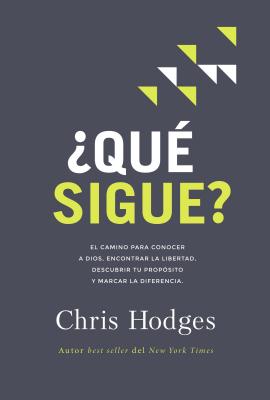 ¿Qué sigue?: El camino para conocer a Dios, encontrar libertad, descubrir tu propósito y marcar la diferencia - Chris Hodges