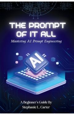Coperta cărții 'The Prompt of It All: Mastering AI Prompt Engineering - Stephanie L. Carter'