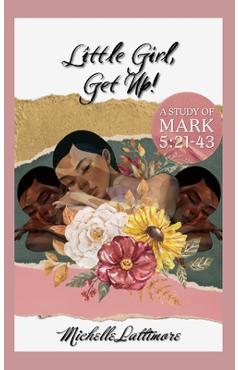 Poza produsului Little Girl, Get Up: A Study of Mark 5:21-43 - Michelle Lattimore