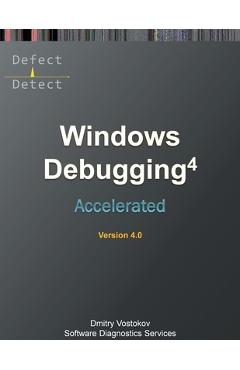 Coperta cărții 'Accelerated Windows Debugging 4D: Training Course Transcript and WinDbg Practice Exercises, Fourth Edition - Dmitry'