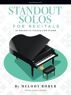 Standout Solos for Recitals: 10 Dramatic Pieces for Piano - Melody Bober
