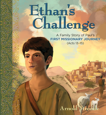 Ethan's Challenge: A Family Story of Paul's First Missionary Journey - Arnold Ytreeide