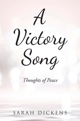 A Victory Song: Thoughts of Peace - Sarah Dickens