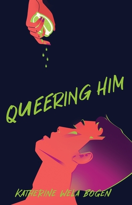 Queering Him - Katherine Wela Bogen