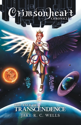 Crimsonheart Chronicles: The Tale of Transcendence - Jake R. C. Wells