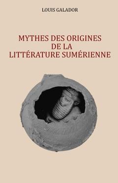 Poza produsului Mythes des origines de la littérature sumérienne - Louis Galador