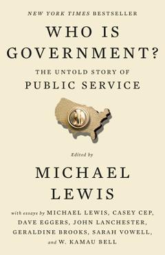 Coperta cărții 'Who Is Government?: The Untold Story of Public Service - Michael Lewis'