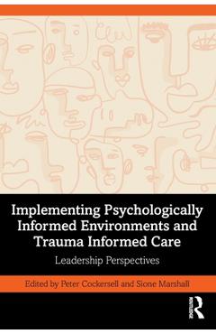 Coperta cărții 'Implementing Psychologically Informed Environments and Trauma Informed Care: Leadership Perspectives - Peter Cockersell'