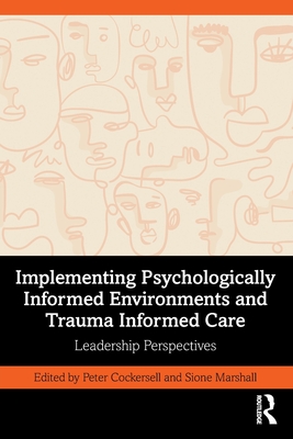 Implementing Psychologically Informed Environments and Trauma Informed Care: Leadership Perspectives - Peter Cockersell