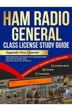 Poza produsului Ham Radio General Class License Study Guide: Upgrade Your License! Move Beyond the Basics of Amateur Radio, Ace the FCC Exam and Expand Your On-Air Re - Morse Code Publishing