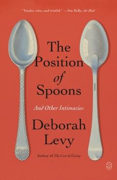 Poza produsului The Position of Spoons: And Other Intimacies - Deborah Levy