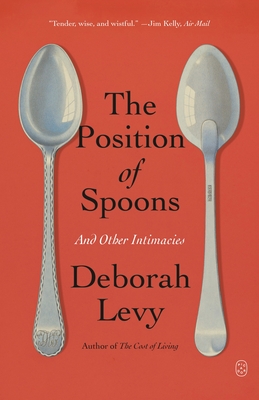 The Position of Spoons: And Other Intimacies - Deborah Levy