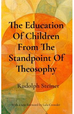 Coperta cărții 'The Education Of Children From The Standpoint Of Theosophy: Unlocking Theosophical Wisdom for the 21st Century -'