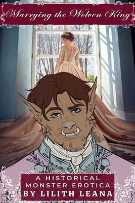 Marrying the Wolven King - Lilith Leana