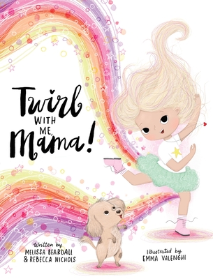 Twirl with Me, Mama!: Helping a Child Understand a Loved One with a Chronic Illness - Melissa Beardall