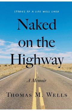 Poza produsului Naked on the Highway: A Memoir - Thomas M. Wells