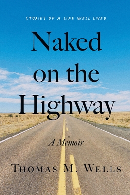 Naked on the Highway: A Memoir - Thomas M. Wells