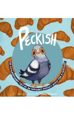 Coperta cărții 'Peckish: The Extraordinary Tale of an Ordinary Pigeon's Quest for a Croissant - Gabby Comelleri'