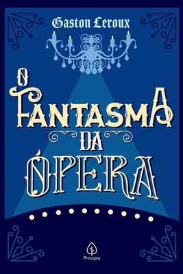 O Fantasma da Ópera - Gaston Leroux