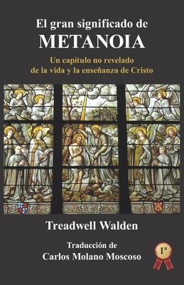 El gran significado de metanoia: Un capítulo no revelado de la vida y la enseñanza de Cristo - Carlos Molano Moscoso