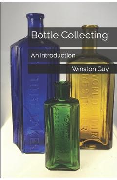 Poza produsului Bottle Collecting: An introduction - Winston Guy