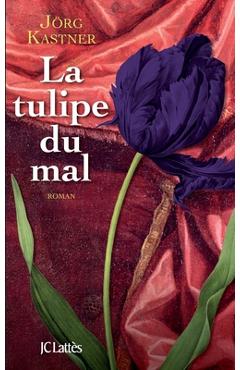 Coperta cărții 'La tulipe du mal - Jörg Kastner'