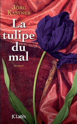 La tulipe du mal - Jörg Kastner