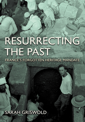 Resurrecting the Past: France's Forgotten Heritage Mandate - Sarah Griswold