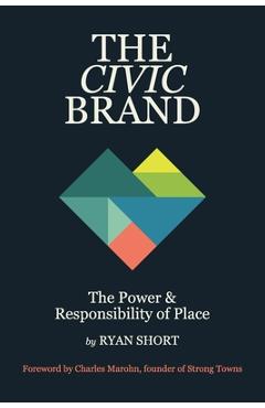 Poza produsului The Civic Brand: The Power & Responsibility of Place - Ryan Short