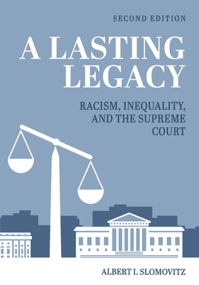 A Lasting Legacy: Racism, Inequality, and the Supreme Court - Albert I. Slomovitz