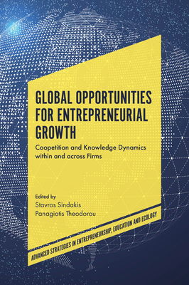 Global Opportunities for Entrepreneurial Growth: Coopetition and Knowledge Dynamics Within and Across Firms - Stavros Sindakis
