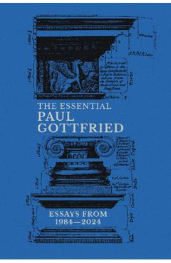 Coperta cărții 'The Essential Paul Gottfried, Essays from 1984-2024 - Paul Gottfried'