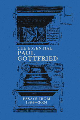 The Essential Paul Gottfried, Essays from 1984-2024 - Paul Gottfried