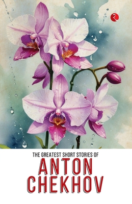 The Greatest Short Stories of Anton Chekhov - Anton Chekhov