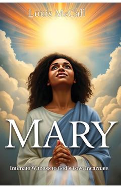 Coperta cărții 'Mary: Intimate Witness to God's Love Incarnate - Louis Mccall'