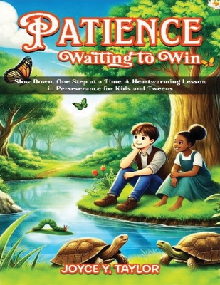 Patience - Waiting to Win: Slow Down, One Step at a Time: A Heartwarming Lesson in Perseverance for Kids and Tweens - Joyce Y. Taylor