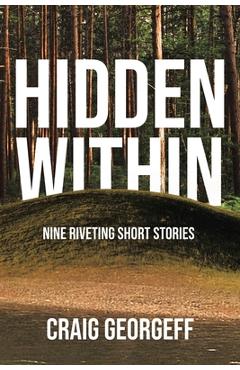 Coperta cărții 'Hidden Within: Nine Riveting Short Stories - Craig Georgeff'