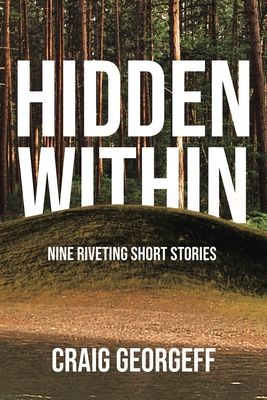 Hidden Within: Nine Riveting Short Stories - Craig Georgeff