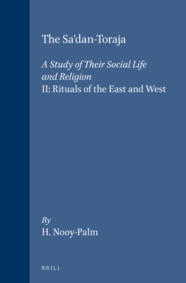 The Sa'dan-Toraja: A Study of Their Social Life and Religion: II: Rituals of the East and West - H. Nooy-palm
