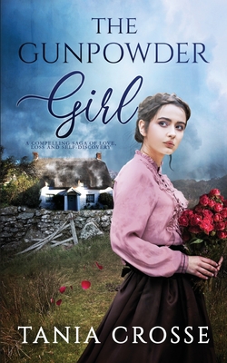 THE GUNPOWDER GIRL a compelling saga of love, loss and self-discovery - Tania Crosse