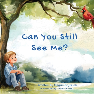 Can You Still See Me?: A Story of Grief and Hope Through the Eyes of a Child - Megan Bryzelak