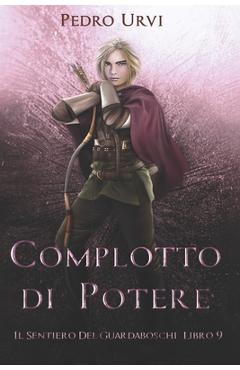 Coperta cărții 'Complotto di Potere: (Il Sentiero del Guardaboschi Vol. 9) - Eleonora Marcangeli'