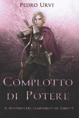 Complotto di Potere: (Il Sentiero del Guardaboschi Vol. 9) - Eleonora Marcangeli