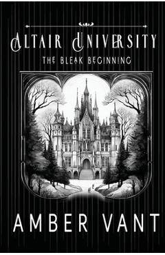Poza produsului The Bleak Beginning: Altair University - Amber Vant