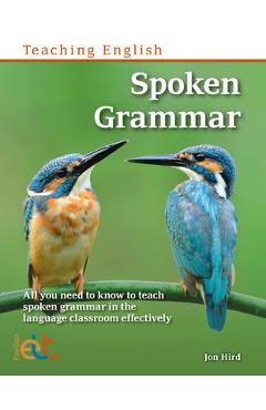 Coperta cărții 'Spoken Grammar: All You Need to Know to Teach Spoken Grammar in the Language Classroom - Jon Hird'