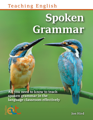 Spoken Grammar: All You Need to Know to Teach Spoken Grammar in the Language Classroom - Jon Hird