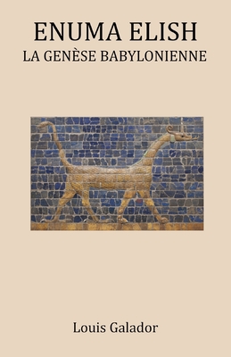 Enuma Elish: La Genèse Babylonienne - Louis Galador