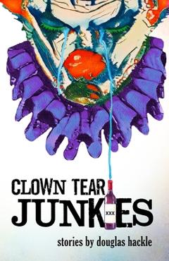 Poza produsului Clown Tear Junkies - Douglas Hackle